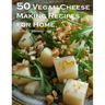 50 Vegan Cheese Making Recipes for Home