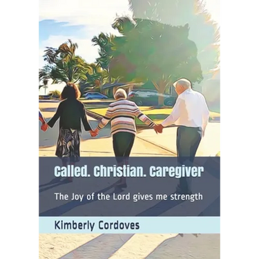 Called. Christian. Caregiver: The Joy of the Lord Gives Me Strength