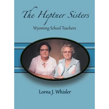 The Heptner Sisters: Wyoming Schoolteachers