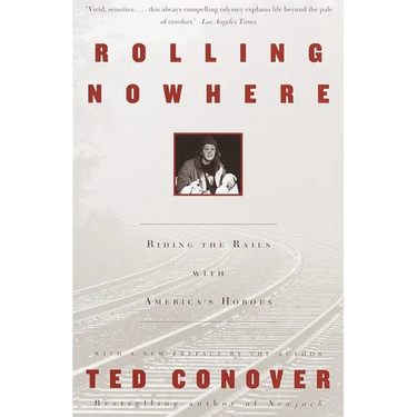 Rolling Nowhere: Riding the Rails with America's Hoboes