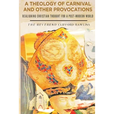 A Theology of Carnival and Other Provocations