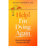 Help, I'm Dying Again: Overcoming Health Anxiety with Cognitive Behavioral Therapy (Cbt)