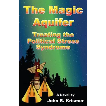 The Magic Aquifer: Treating the Political Stress Syndrome, a Novel
