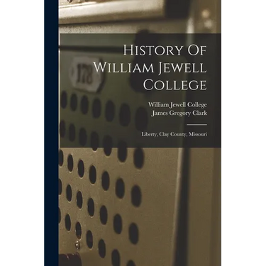 History Of William Jewell College: Liberty, Clay County, Missouri