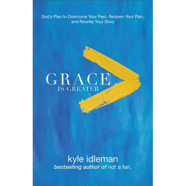 Grace Is Greater: God's Plan to Overcome Your Past, Redeem Your Pain, and Rewrite Your Story
