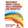 Multifamily Group Clinical Skills Workbook for Therapists: Facilitation from a Structural and Experiential Theoretical Lens