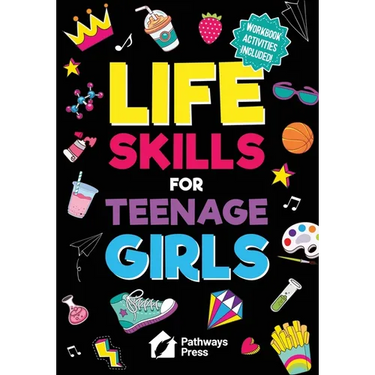 Life Skills for Teenage Girls The Essential Guide to Help Combat Peer Pressure, Boost Self Confidence, Manage Money Like a Pro, Navigate Dating, Schoo