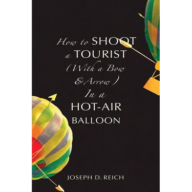 How to Shoot a Tourist (With a Bow & Arrow) In a Hot-Air Balloon