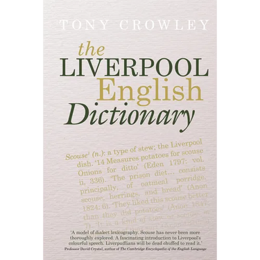 The Liverpool English Dictionary: A Record of the Language of Liverpool 1850-2015