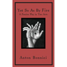 Yet so as by fire: a passion play in two acts