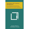 The Basis of Clinical Neurology: The Anatomy and Physiology of the Nervous System in Their Application to Clinical Neurology