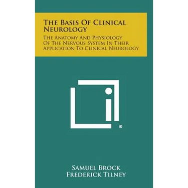 The Basis of Clinical Neurology: The Anatomy and Physiology of the Nervous System in Their Application to Clinical Neurology