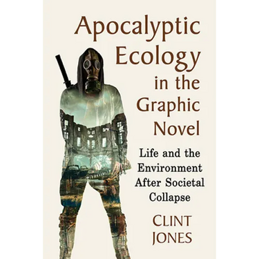 Apocalyptic Ecology in the Graphic Novel: Life and the Environment After Societal Collapse