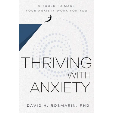 Thriving with Anxiety: 9 Tools to Make Your Anxiety Work for You