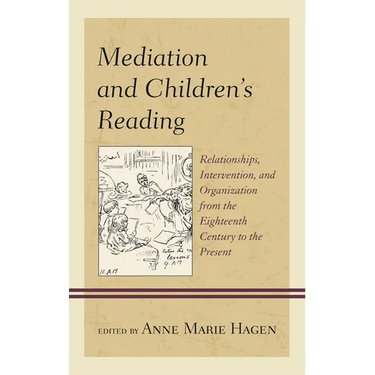 Mediation and Children's Reading: Relationships, Intervention, and Organization from the Eighteenth Century to the Present