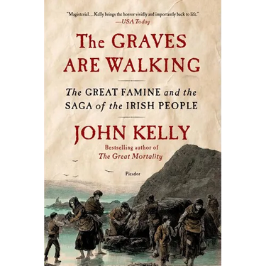 The Graves Are Walking: The Great Famine and the Saga of the Irish People