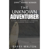 The Unknown Adventurer: A Story of Dreaming Big, Living Big and Learning From Failure