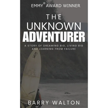 The Unknown Adventurer: A Story of Dreaming Big, Living Big and Learning From Failure