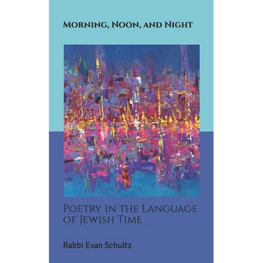 Morning, Noon, and Night: Poetry in the Language of Jewish Time