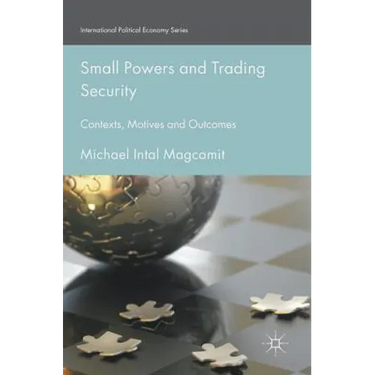 Small Powers and Trading Security: Contexts, Motives and Outcomes