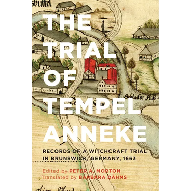 The Trial of Tempel Anneke: Records of a Witchcraft Trial in Brunswick, Germany, 1663, Second Edition