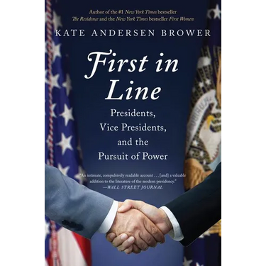First in Line: Presidents, Vice Presidents, and the Pursuit of Power