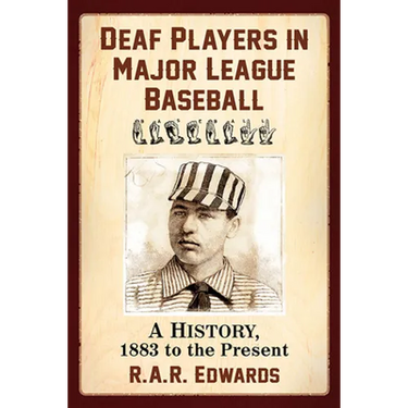 Deaf Players in Major League Baseball: A History, 1883 to the Present
