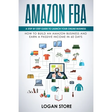 Amazon Fba: A step by step guide to launch your Online Business. How to build an Amazon Business and earn a Passive Income in 60 days.