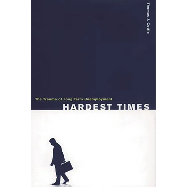 Hardest Times: The Trauma of Long Term Unemployment