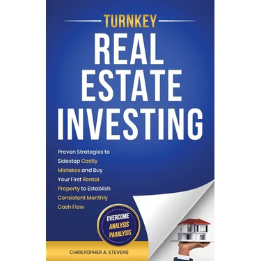 Turnkey Real Estate Investing: Overcome Analysis Paralysis: Proven Strategies to Sidestep Costly Mistakes and Buy Your First Rental Property to Establ