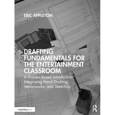 Drafting Fundamentals for the Entertainment Classroom: A Process-Based Introduction Integrating Hand Drafting, Vectorworks, and SketchUp