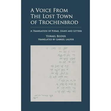 A Voice from the Lost Town of Trochenbrod: A Translation of Poems, Essays and Letters by Yisrael Beider