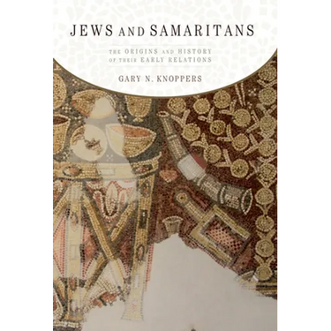Jews and Samaritans: The Origins and History of Their Early Relations