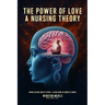 A Power of Love a Nursing Theory: When science meets spirits, A new kind of nurse is born