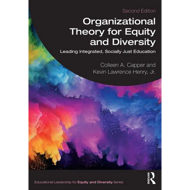 Organizational Theory for Equity and Diversity: Leading Integrated, Socially Just Education