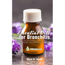 Essential Oils for Bronchitis: Essential Oil Recipes for Bronchitis for Diffusers, Roller Bottles, Inhalers & more