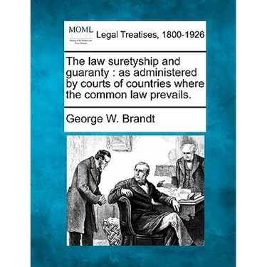 The law suretyship and guaranty: as administered by courts of countries where the common law prevails.