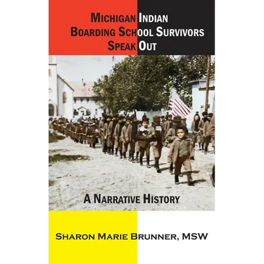 Michigan Indian Boarding School Survivors Speak Out: A Narrative History