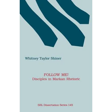 Follow Me! Disciples in Markan Rhetoric