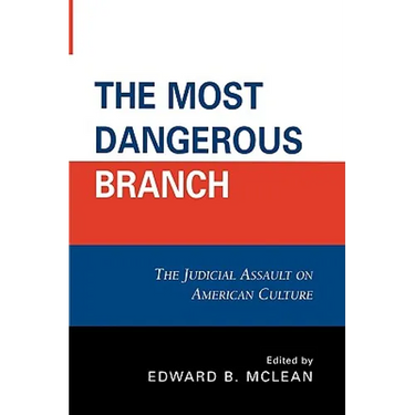 The Most Dangerous Branch: The Judicial Assault on American Culture