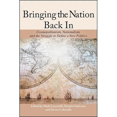 Bringing the Nation Back In: Cosmopolitanism, Nationalism, and the Struggle to Define a New Politics