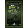 More Haunted Hoosier Tales: Folklore from Indiana's Spookiest Places