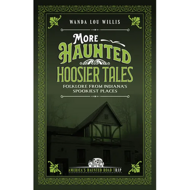 More Haunted Hoosier Tales: Folklore from Indiana's Spookiest Places