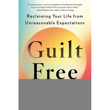 Guilt Free: Reclaiming Your Life from Unreasonable Expectations