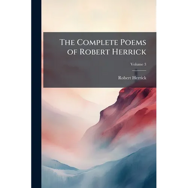 The Complete Poems of Robert Herrick