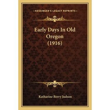Early Days In Old Oregon (1916)