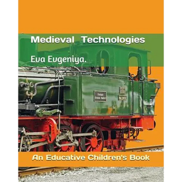 Medieval Technologies: An Educative Children's Book