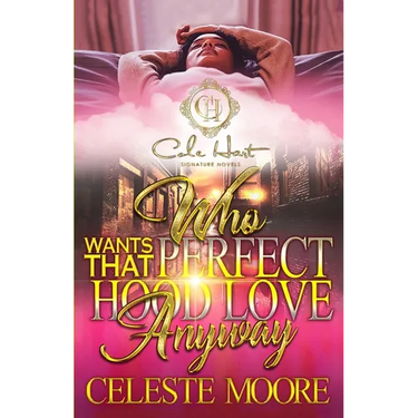 Who Wants That Perfect Hood Love Anyway: An Urban Romance Novel