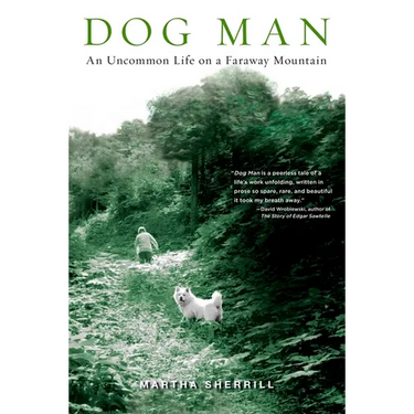 Dog Man: An Uncommon Life on a Faraway Mountain