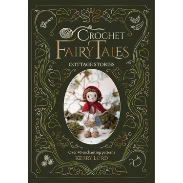 Crochet Fairy Tales: Cottage Stories: Over 40 Enchanting Patterns